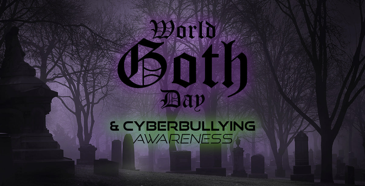 World Goth Day and Cyberbullying Awareness