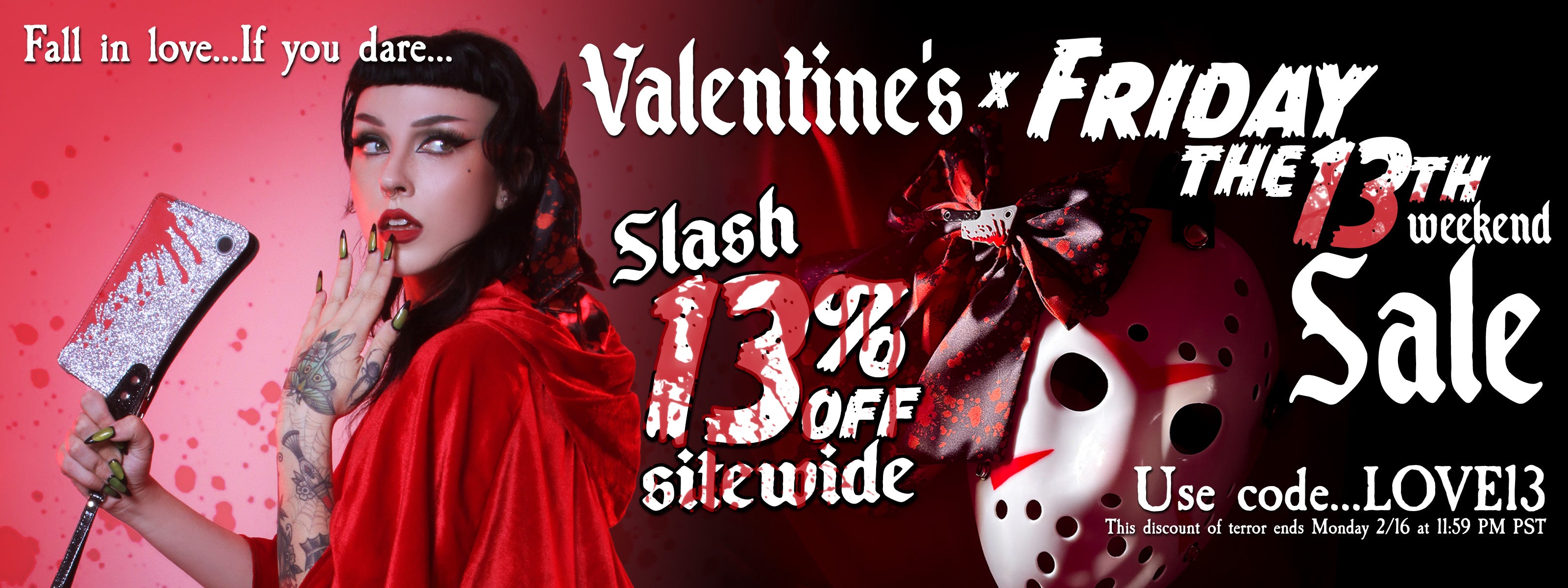 Text reads: "fall in love... if you dare... Valentine's x Friday the 13th Weekend Sale. Slash 13% off sitewide. Use code...LOVE13." Shows woman in red cape with clutch shaped like a bloody knife and a hockey mask with a bow.